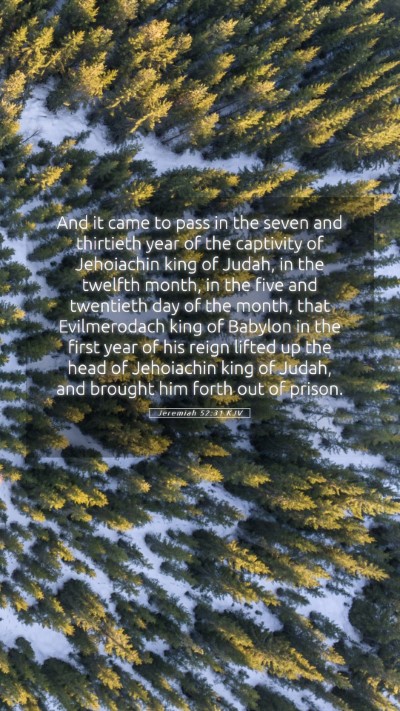 Picture 05 - Jeremiah 52:31 KJV Mobile Phone Wallpaper - And it came to pass in the seven and thirtieth - Mobile Bible Verse Wallpaper