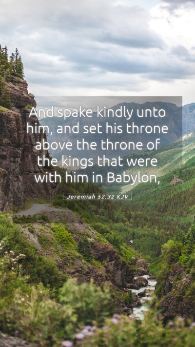 Picture 05 - Jeremiah 52:32 KJV Mobile Phone Wallpaper - And spake kindly unto him, and set his throne - Mobile Bible Verse Wallpaper