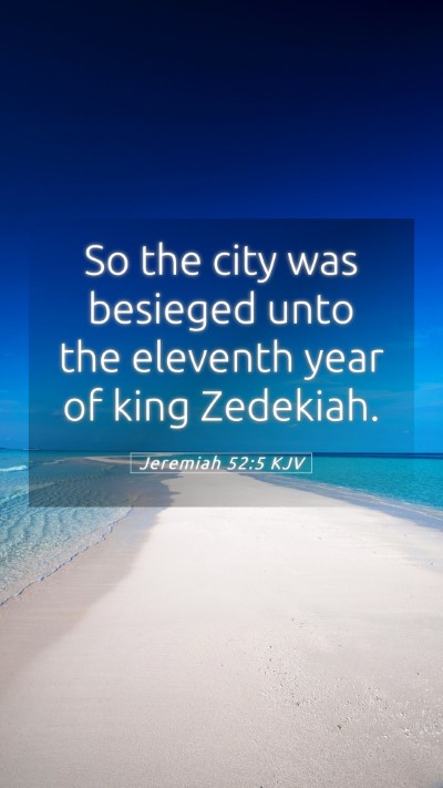 Picture 05 - Jeremiah 52:5 KJV Mobile Phone Wallpaper - So the city was besieged unto the eleventh year - Mobile Bible Verse Wallpaper