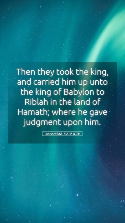 Picture 05 - Jeremiah 52:9 KJV Mobile Phone Wallpaper - Then they took the king, and carried him up unto - Mobile Bible Verse Wallpaper