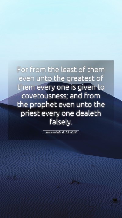 Picture 05 - Jeremiah 6:13 KJV Mobile Phone Wallpaper - For from the least of them even unto the greatest - Mobile Bible Verse Wallpaper