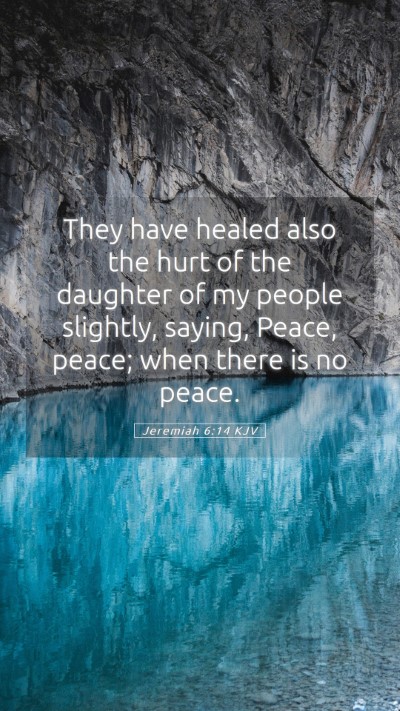 Picture 05 - Jeremiah 6:14 KJV Mobile Phone Wallpaper - They have healed also the hurt of the daughter of - Mobile Bible Verse Wallpaper