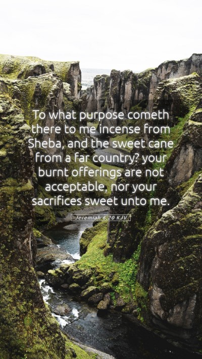 Picture 05 - Jeremiah 6:20 KJV Mobile Phone Wallpaper - To what purpose cometh there to me incense from - Mobile Bible Verse Wallpaper