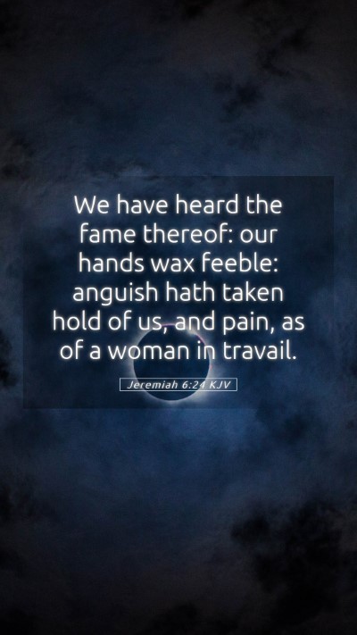 Picture 05 - Jeremiah 6:24 KJV Mobile Phone Wallpaper - We have heard the fame thereof: our hands wax - Mobile Bible Verse Wallpaper
