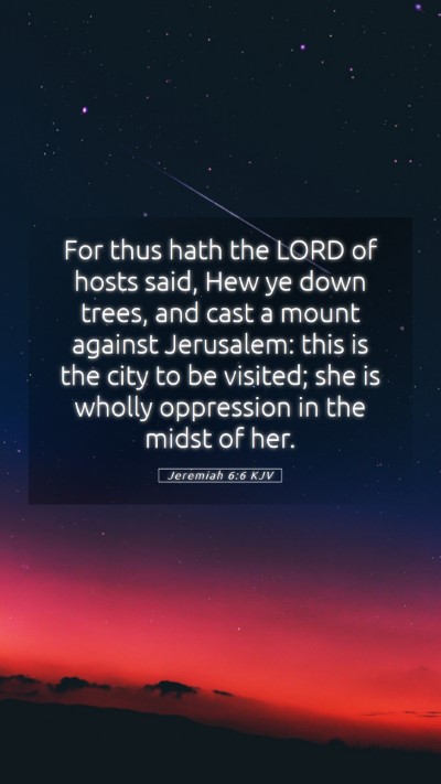 Picture 05 - Jeremiah 6:6 KJV Mobile Phone Wallpaper - For thus hath the LORD of hosts said, Hew ye down - Mobile Bible Verse Wallpaper