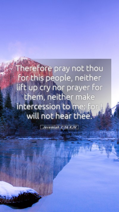 Picture 05 - Jeremiah 7:16 KJV Mobile Phone Wallpaper - Therefore pray not thou for this people, neither - Mobile Bible Verse Wallpaper