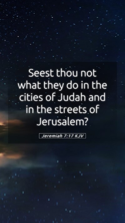Picture 05 - Jeremiah 7:17 KJV Mobile Phone Wallpaper - Seest thou not what they do in the cities of - Mobile Bible Verse Wallpaper