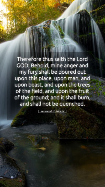 Picture 05 - Jeremiah 7:20 KJV Mobile Phone Wallpaper - Therefore thus saith the Lord GOD; Behold, mine - Mobile Bible Verse Wallpaper