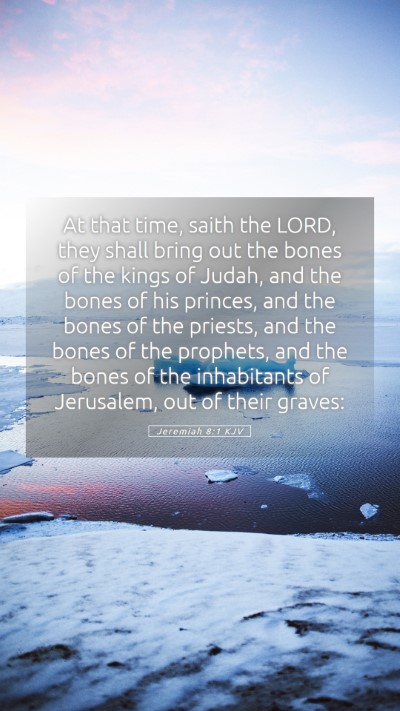 Picture 05 - Jeremiah 8:1 KJV Mobile Phone Wallpaper - At that time, saith the LORD, they shall bring - Mobile Bible Verse Wallpaper