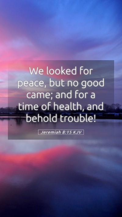Picture 05 - Jeremiah 8:15 KJV Mobile Phone Wallpaper - We looked for peace, but no good came; and for a - Mobile Bible Verse Wallpaper