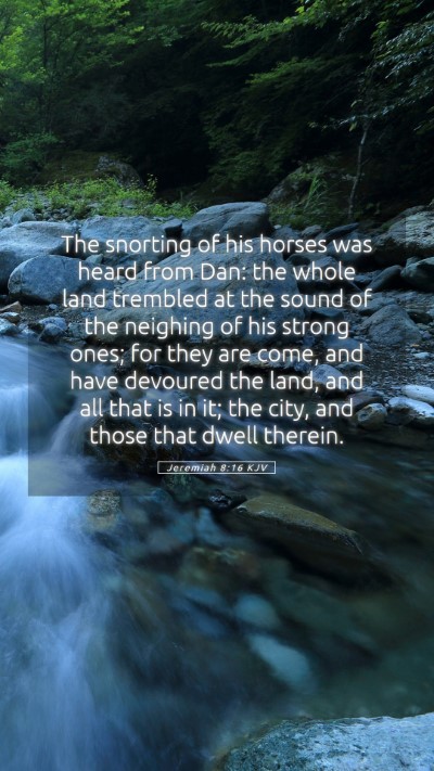 Picture 05 - Jeremiah 8:16 KJV Mobile Phone Wallpaper - The snorting of his horses was heard from Dan: - Mobile Bible Verse Wallpaper