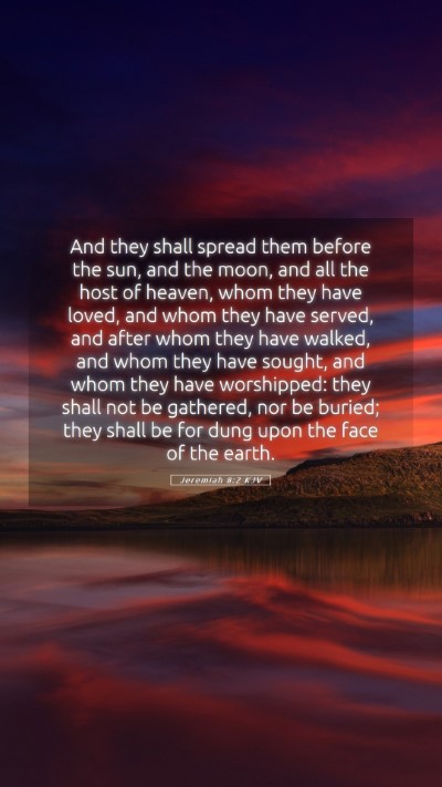 Picture 05 - Jeremiah 8:2 KJV Mobile Phone Wallpaper - And they shall spread them before the sun, and - Mobile Bible Verse Wallpaper