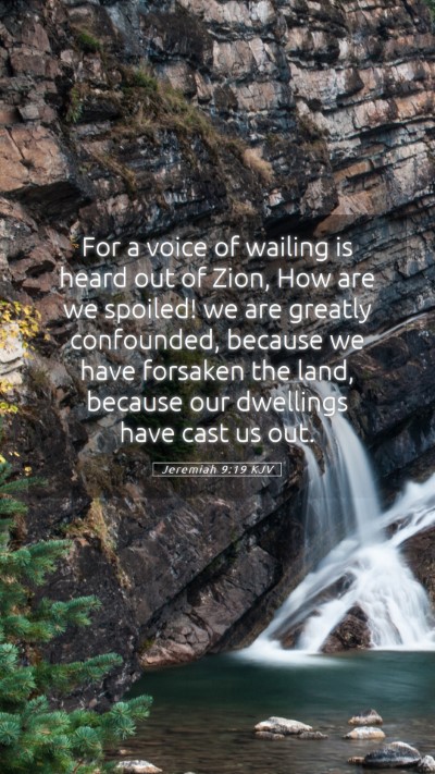 Picture 05 - Jeremiah 9:19 KJV Mobile Phone Wallpaper - For a voice of wailing is heard out of Zion, How - Mobile Bible Verse Wallpaper