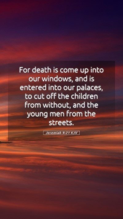 Picture 05 - Jeremiah 9:21 KJV Mobile Phone Wallpaper - For death is come up into our windows, and is - Mobile Bible Verse Wallpaper