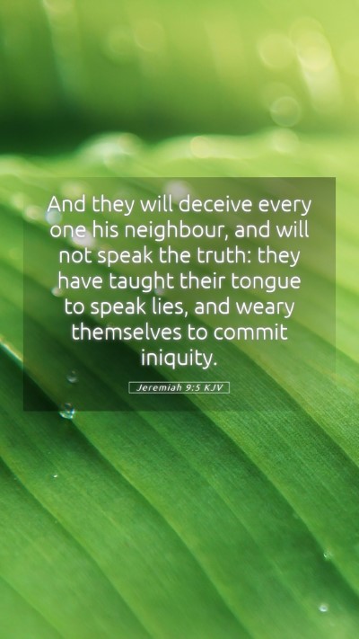 Picture 05 - Jeremiah 9:5 KJV Mobile Phone Wallpaper - And they will deceive every one his neighbour, - Mobile Bible Verse Wallpaper