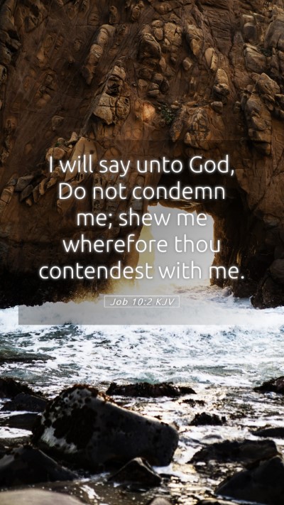 Picture 05 - Job 10:2 KJV Mobile Phone Wallpaper - I will say unto God, Do not condemn me; shew me - Mobile Bible Verse Wallpaper