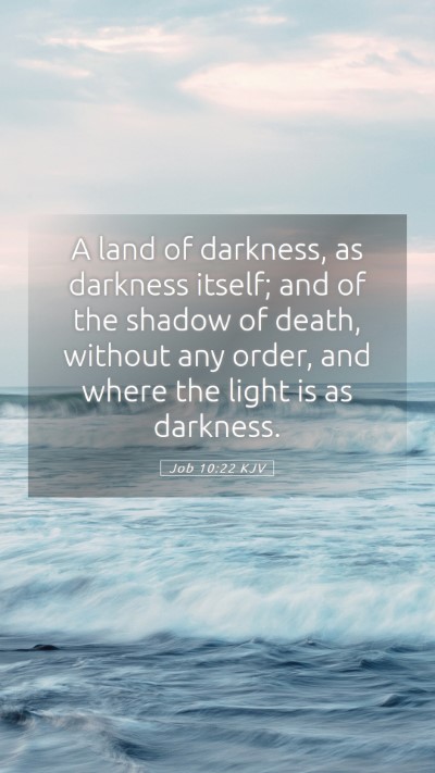 Picture 05 - Job 10:22 KJV Mobile Phone Wallpaper - A land of darkness, as darkness itself; and of - Mobile Bible Verse Wallpaper