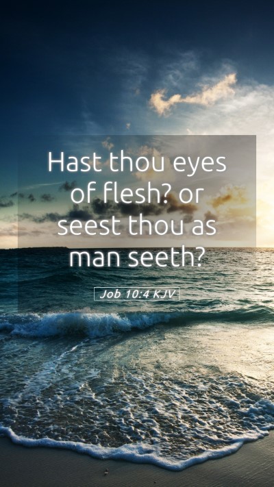 Picture 05 - Job 10:4 KJV Mobile Phone Wallpaper - Hast thou eyes of flesh? or seest thou as man - Mobile Bible Verse Wallpaper