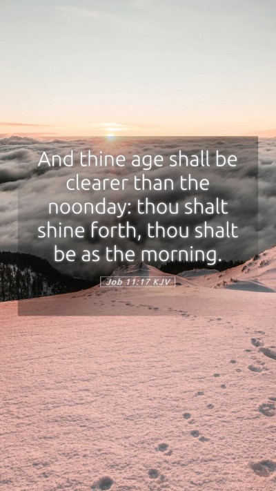 Picture 05 - Job 11:17 KJV Mobile Phone Wallpaper - And thine age shall be clearer than the noonday: - Mobile Bible Verse Wallpaper