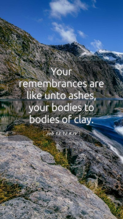 Picture 05 - Job 13:12 KJV Mobile Phone Wallpaper - Your remembrances are like unto ashes, your - Mobile Bible Verse Wallpaper