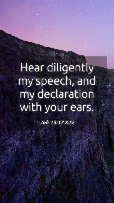 Picture 05 - Job 13:17 KJV Mobile Phone Wallpaper - Hear diligently my speech, and my declaration - Mobile Bible Verse Wallpaper