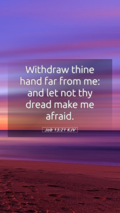 Picture 05 - Job 13:21 KJV Mobile Phone Wallpaper - Withdraw thine hand far from me: and let not thy - Mobile Bible Verse Wallpaper