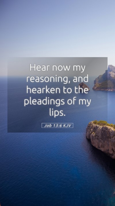 Picture 05 - Job 13:6 KJV Mobile Phone Wallpaper - Hear now my reasoning, and hearken to the - Mobile Bible Verse Wallpaper