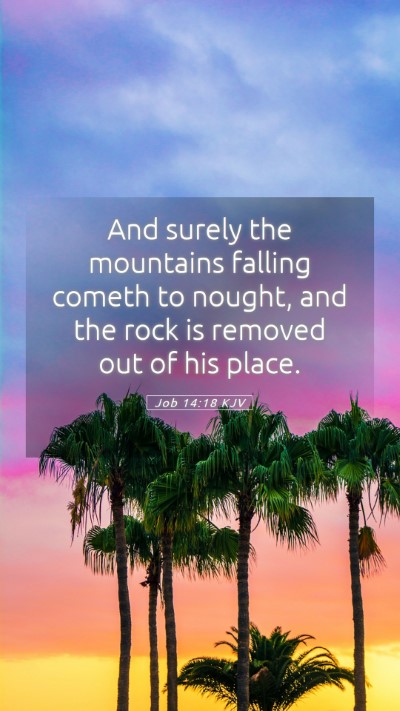 Picture 05 - Job 14:18 KJV Mobile Phone Wallpaper - And surely the mountains falling cometh to - Mobile Bible Verse Wallpaper