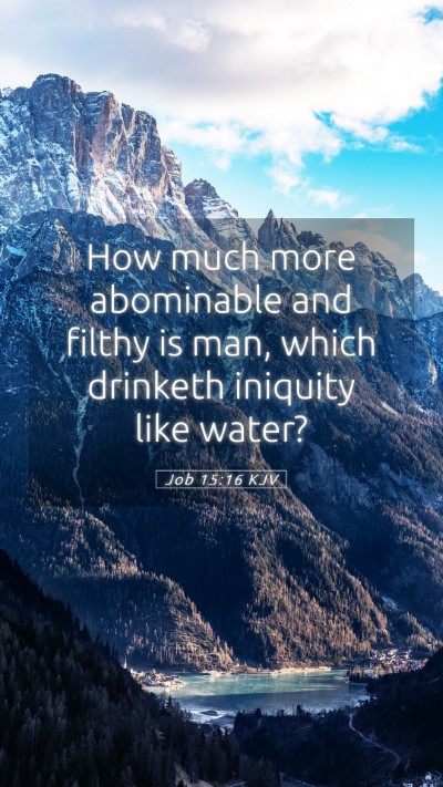 Picture 05 - Job 15:16 KJV Mobile Phone Wallpaper - How much more abominable and filthy is man, which - Mobile Bible Verse Wallpaper