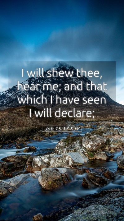Picture 05 - Job 15:17 KJV Mobile Phone Wallpaper - I will shew thee, hear me; and that which I have - Mobile Bible Verse Wallpaper