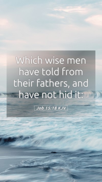 Picture 05 - Job 15:18 KJV Mobile Phone Wallpaper - Which wise men have told from their fathers, and - Mobile Bible Verse Wallpaper