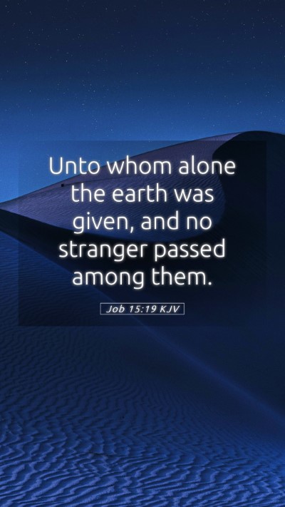 Picture 05 - Job 15:19 KJV Mobile Phone Wallpaper - Unto whom alone the earth was given, and no - Mobile Bible Verse Wallpaper