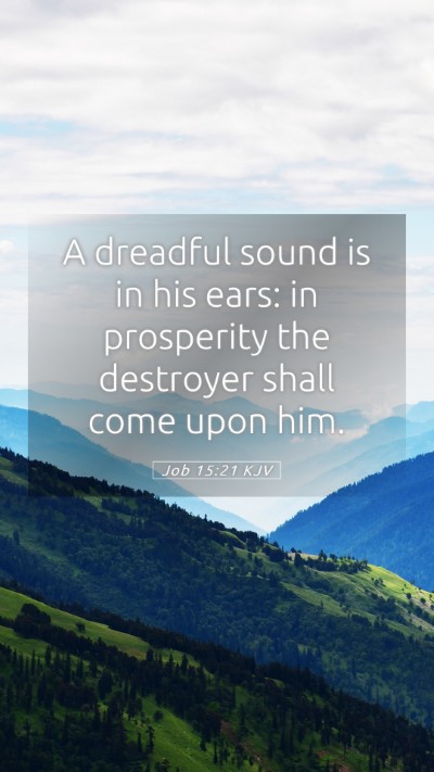 Picture 05 - Job 15:21 KJV Mobile Phone Wallpaper - A dreadful sound is in his ears: in prosperity - Mobile Bible Verse Wallpaper