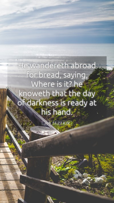 Picture 05 - Job 15:23 KJV Mobile Phone Wallpaper - He wandereth abroad for bread, saying, Where is - Mobile Bible Verse Wallpaper