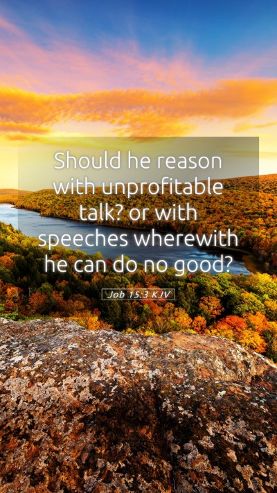 Picture 05 - Job 15:3 KJV Mobile Phone Wallpaper - Should he reason with unprofitable talk? or with - Mobile Bible Verse Wallpaper