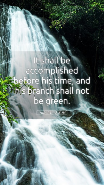 Picture 05 - Job 15:32 KJV Mobile Phone Wallpaper - It shall be accomplished before his time, and his - Mobile Bible Verse Wallpaper