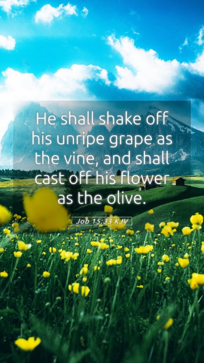 Picture 05 - Job 15:33 KJV Mobile Phone Wallpaper - He shall shake off his unripe grape as the vine, - Mobile Bible Verse Wallpaper