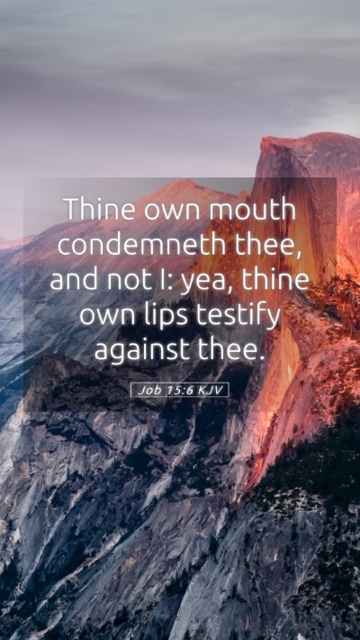 Picture 05 - Job 15:6 KJV Mobile Phone Wallpaper - Thine own mouth condemneth thee, and not I: yea, - Mobile Bible Verse Wallpaper