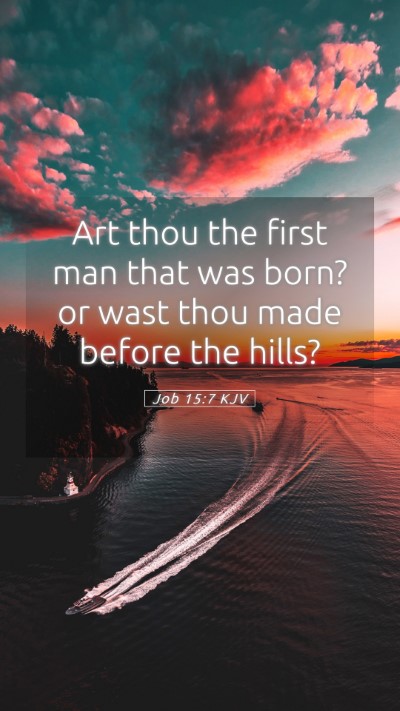 Picture 05 - Job 15:7 KJV Mobile Phone Wallpaper - Art thou the first man that was born? or wast - Mobile Bible Verse Wallpaper