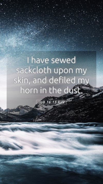 Picture 05 - Job 16:15 KJV Mobile Phone Wallpaper - I have sewed sackcloth upon my skin, and defiled - Mobile Bible Verse Wallpaper