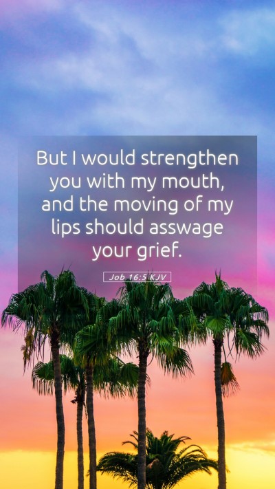 Picture 05 - Job 16:5 KJV Mobile Phone Wallpaper - But I would strengthen you with my mouth, and the - Mobile Bible Verse Wallpaper