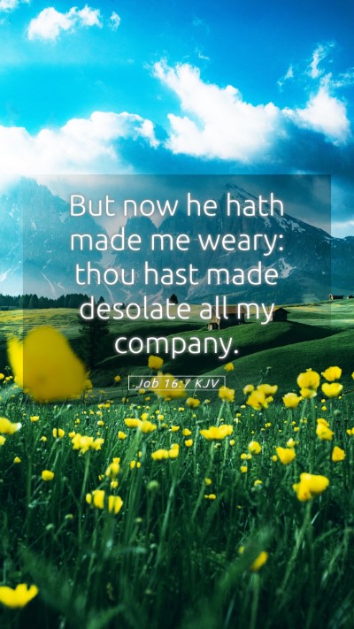 Picture 05 - Job 16:7 KJV Mobile Phone Wallpaper - But now he hath made me weary: thou hast made - Mobile Bible Verse Wallpaper
