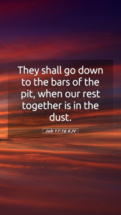Picture 05 - Job 17:16 KJV Mobile Phone Wallpaper - They shall go down to the bars of the pit, when - Mobile Bible Verse Wallpaper