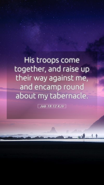 Picture 05 - Job 19:12 KJV Mobile Phone Wallpaper - His troops come together, and raise up their way - Mobile Bible Verse Wallpaper