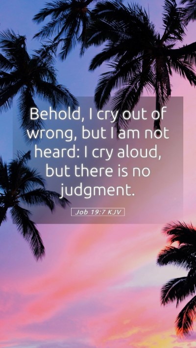 Picture 05 - Job 19:7 KJV Mobile Phone Wallpaper - Behold, I cry out of wrong, but I am not heard: I - Mobile Bible Verse Wallpaper