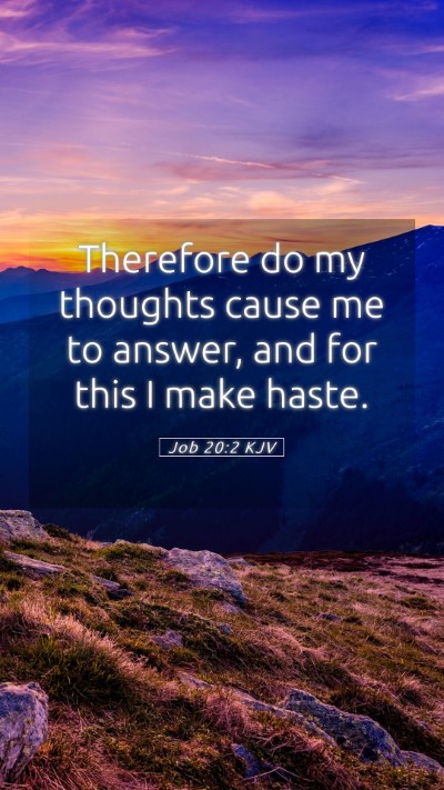 Picture 05 - Job 20:2 KJV Mobile Phone Wallpaper - Therefore do my thoughts cause me to answer, and - Mobile Bible Verse Wallpaper