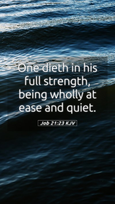 Picture 05 - Job 21:23 KJV Mobile Phone Wallpaper - One dieth in his full strength, being wholly at - Mobile Bible Verse Wallpaper