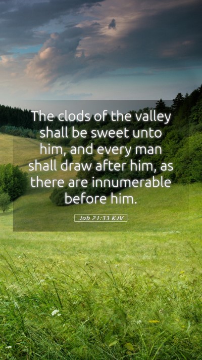 Picture 05 - Job 21:33 KJV Mobile Phone Wallpaper - The clods of the valley shall be sweet unto him, - Mobile Bible Verse Wallpaper