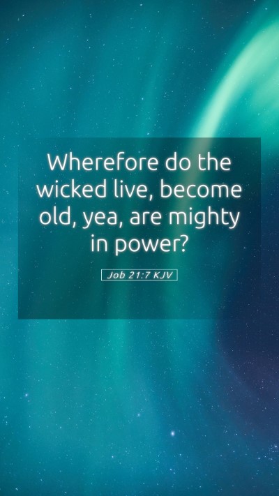Picture 05 - Job 21:7 KJV Mobile Phone Wallpaper - Wherefore do the wicked live, become old, yea, - Mobile Bible Verse Wallpaper