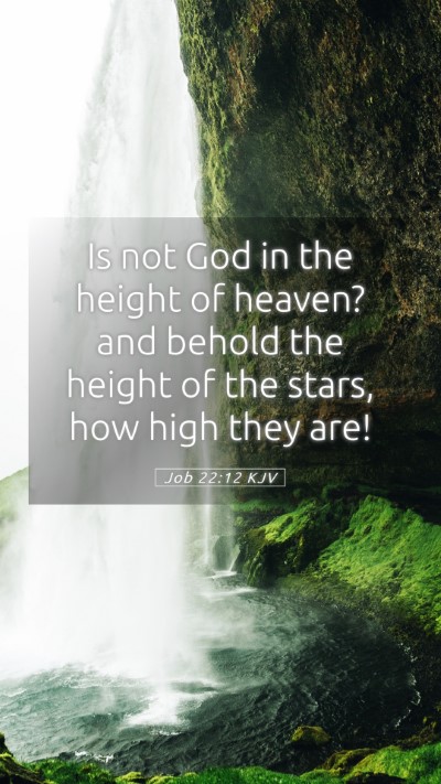 Picture 05 - Job 22:12 KJV Mobile Phone Wallpaper - Is not God in the height of heaven? and behold - Mobile Bible Verse Wallpaper